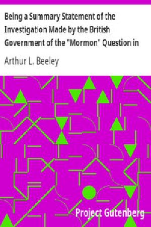 [Gutenberg 54626] • Being a Summary Statement of the Investigation Made by the British Government of the "Mormon" Question in England